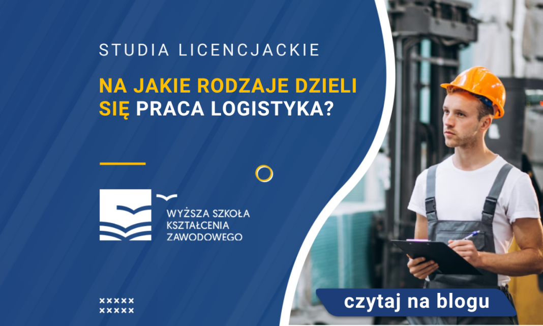 Na Jakie Rodzaje Dzieli Się Praca Logistyka? - WSKZ