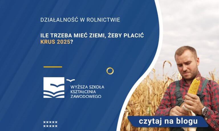 Ile trzeba mieć ziemi, żeby płacić KRUS 2025? | Blog | WSKZ | studia