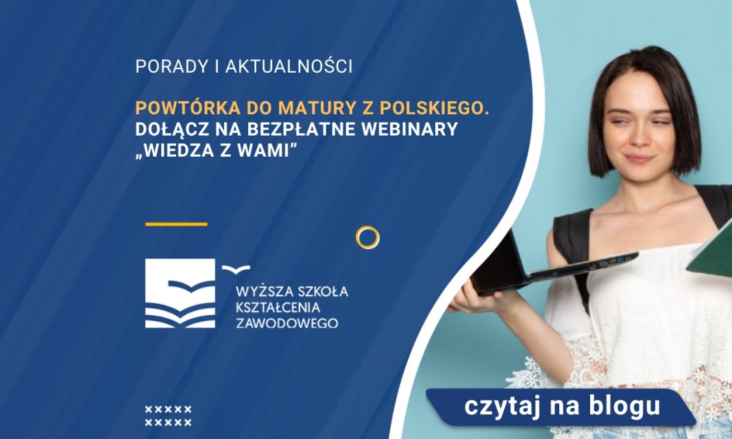 Powtórka do matury z polskiego. Dołącz na bezpłatne webinary „Wiedza z
