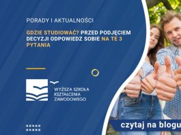 Gdzie studiować Przed podjęciem decyzji odpowiedz sobie na te 3 pytania