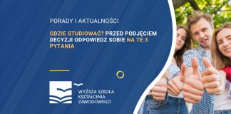 Gdzie studiować Przed podjęciem decyzji odpowiedz sobie na te 3 pytania