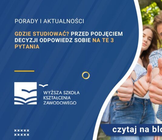 Gdzie studiować Przed podjęciem decyzji odpowiedz sobie na te 3 pytania
