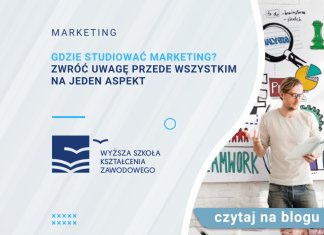 Gdzie studiować marketing Zwróć uwagę przede wszystkim na jeden aspekt