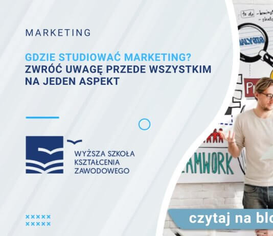Gdzie studiować marketing Zwróć uwagę przede wszystkim na jeden aspekt