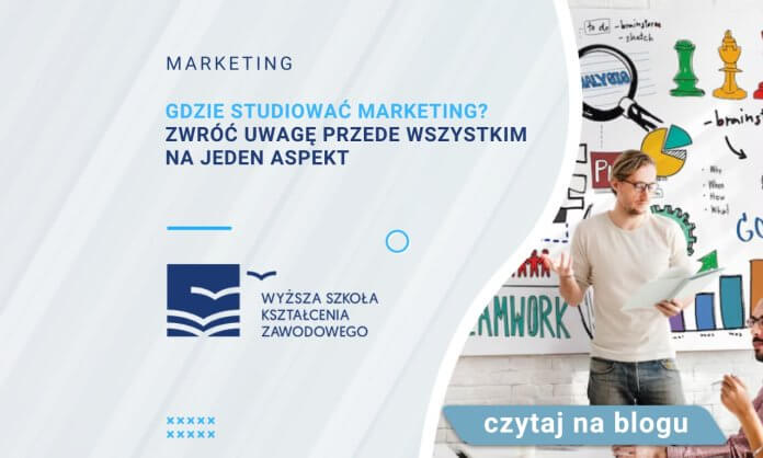 Gdzie studiować marketing Zwróć uwagę przede wszystkim na jeden aspekt