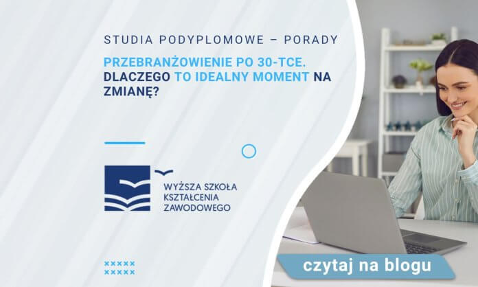 przebranżowienie po 30-tce dlaczego to idealny moment na zmianę