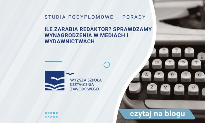 ile zarabia redaktor sprawdzamy wynagrodzenia w mediach i wydawnictwach
