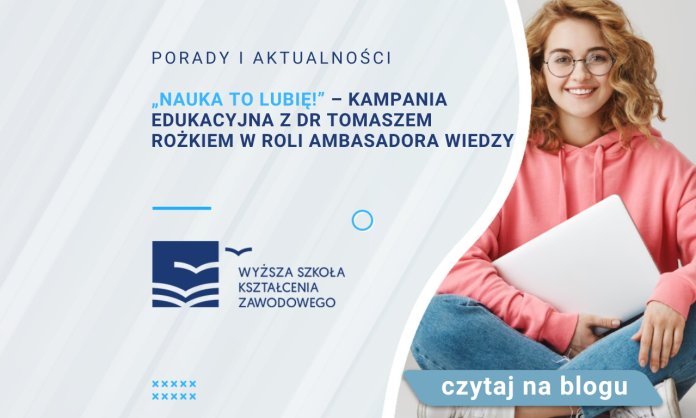 „Nauka to lubię!” – kampania edukacyjna z dr Tomaszem Rożkiem w roli ambasadora wiedzy