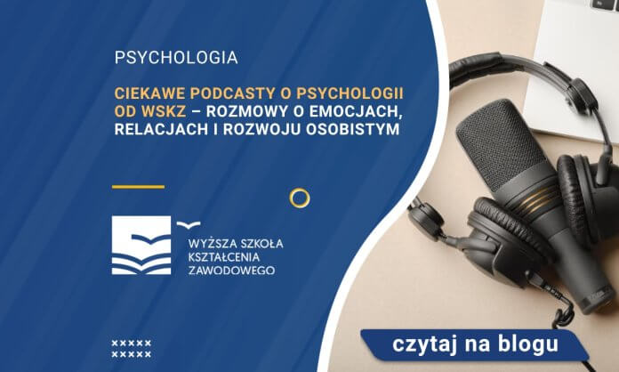 Ciekawe podcasty o psychologii od WSKZ – rozmowy o emocjach, relacjach i rozwoju osobistym