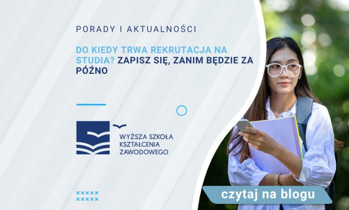Do kiedy trwa rekrutacja na studia Zapisz się zanim będzie za późno