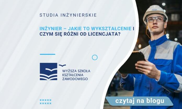 inżynier jakie to wykształcenie i czym się różni od licencjata