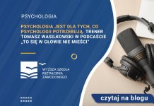 Psychologia jest dla tych, co psychologii potrzebują. Trener Tomasz Wasilkowski w podcaście „To się w głowie nie mieści”