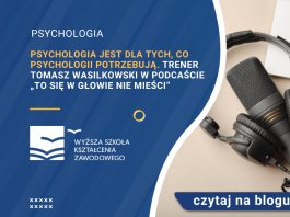 Psychologia jest dla tych, co psychologii potrzebują. Trener Tomasz Wasilkowski w podcaście „To się w głowie nie mieści”