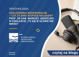 Uzależnienia behawioralne – czy żyjemy w epoce nałogów Mariusz Jędrzejko w podcaście „To się w głowie nie mieści”