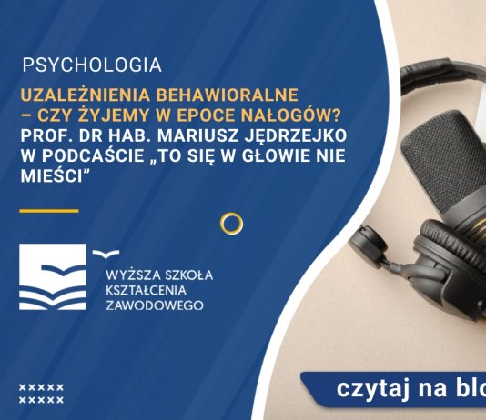 Uzależnienia behawioralne – czy żyjemy w epoce nałogów Mariusz Jędrzejko w podcaście „To się w głowie nie mieści”