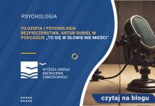 Filozofia i psychologia bezpieczeństwa. Artur Dubiel w podcaście To się w głowie nie mieści