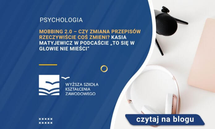 Mobbing 2.0 – czy zmiana przepisów rzeczywiście coś zmieni Kasia Matyjewicz w podcaście „To się w głowie nie mieści”