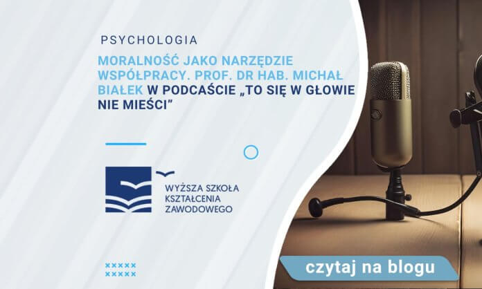 Moralność jako narzędzie współpracy. Prof. dr hab. Michał Białek w podcaście „To się w głowie nie mieści”