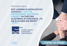 Być liderem w dzisiejszych czasach – jacy są współcześni, skuteczni liderzy? Katarzyna Olszyńska w podcaście „To się w głowie nie mieści” Być liderem w dzisiejszych czasach – jacy są współcześni, skuteczni liderzy Katarzyna Olszyńska w podcaście „To się w głowie nie mieści”