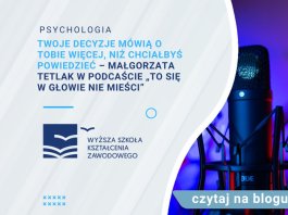 Twoje decyzje mówią o Tobie więcej, niż chciałbyś powiedzieć. Małgorzata Tetlak w podcaście „To się w głowie nie mieści”
