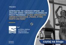 Adwokatka od ludzkich spraw. Jak znaleźć siebie i drugiego człowieka w pracy prawnika Sylwia Gregorczyk-Abram w podcaście „Prawo, które warto usłyszeć”