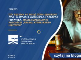 Czy sędzina to wciąż żona sędziego Czyli o języku i komunikacji dobrego prawnika. Maciej Makselon w podcaście „Prawo, które warto usłyszeć”