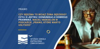 Czy sędzina to wciąż żona sędziego Czyli o języku i komunikacji dobrego prawnika. Maciej Makselon w podcaście „Prawo, które warto usłyszeć”