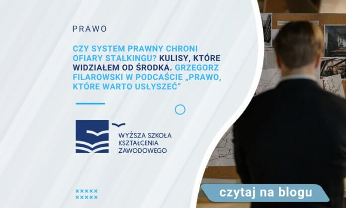 Czy system prawny chroni ofiary stalkingu Kulisy, które widziałem od środka. Grzegorz Filarowski w podcaście „Prawo, które warto usłyszeć”