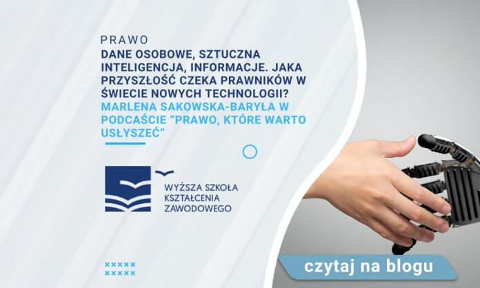 Dane osobowe, sztuczna inteligencja, informacje. Jaka przyszłość czeka prawników w świecie nowych technologii Marlena Sakowska-Baryła w podcaście “Prawo, które warto usłyszeć”