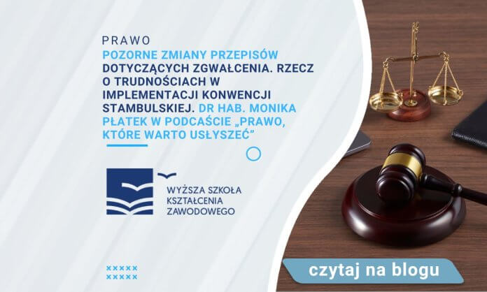 Pozorne zmiany przepisów dotyczących zgwałcenia. Rzecz o trudnościach w implementacji konwencji stambulskiej. dr hab. Monika Płatek w podcaście „Prawo, które warto usłyszeć”
