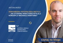 Harvardzka psychologia decyzji – jak studenci WSKZ korzystają z koncepcji Michaela Nortona? Harvardzka psychologia decyzji – jak studenci WSKZ korzystają z koncepcji Michaela Nortona