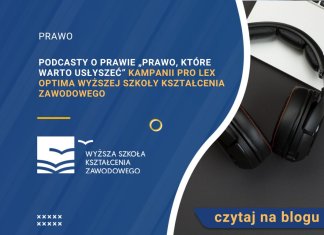 Podcasty o prawie „Prawo, które warto usłyszeć” kampanii Pro Lex Optima Wyższej Szkoły Kształcenia Zawodowego
