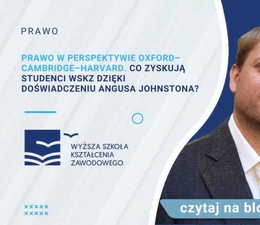 Prawo w perspektywie Oxford–Cambridge–Harvard. Co zyskują studenci WSKZ dzięki doświadczeniu Angusa Johnstona