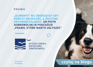 „Alimenty” na zwierzęta? Gdy kończy się miłość, a zaczyna odpowiedzialność. dr Piotr Dobrowolski w podcaście „Prawo, które warto usłyszeć” „Alimenty” na zwierzęta Gdy kończy się miłość, a zaczyna odpowiedzialność. dr Piotr Dobrowolski w podcaście „Prawo, które warto usłyszeć”