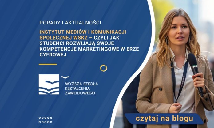 Instytut Mediów i Komunikacji Społecznej WSKZ – czyli jak studenci rozwijają swoje kompetencje marketingowe w erze cyfrowej