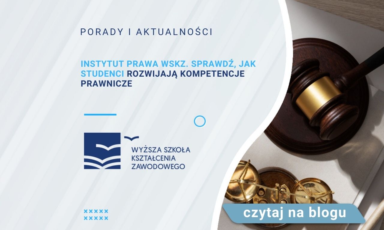 Instytut Prawa WSKZ. Sprawdź, jak studenci rozwijają kompetencje ...