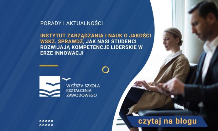 Instytut Zarządzania i Nauk o Jakości WSKZ. Zobacz, jak nasi studenci rozwijają kompetencje potrzebne w nowoczesnym biznesie