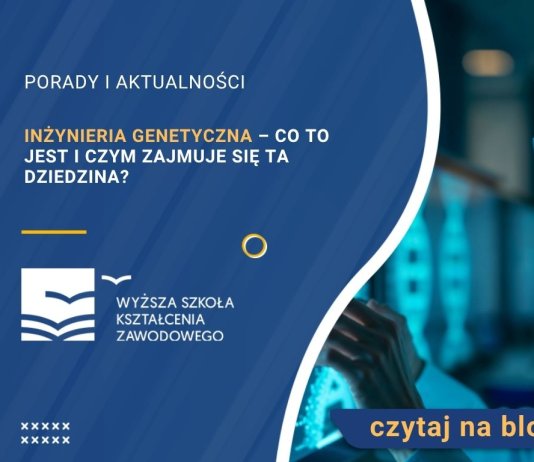 Inżynieria genetyczna – co to jest i czym zajmuje się ta dziedzina