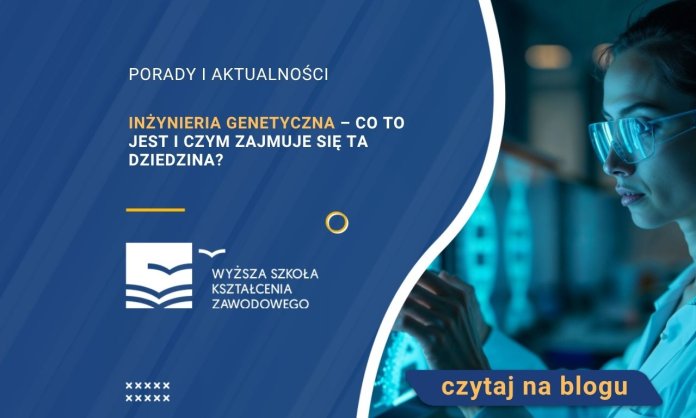 Inżynieria genetyczna – co to jest i czym zajmuje się ta dziedzina