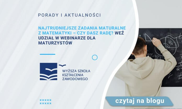 Najtrudniejsze zadania maturalne z matematyki – czy dasz radę Weź udział w webinarze dla maturzystów