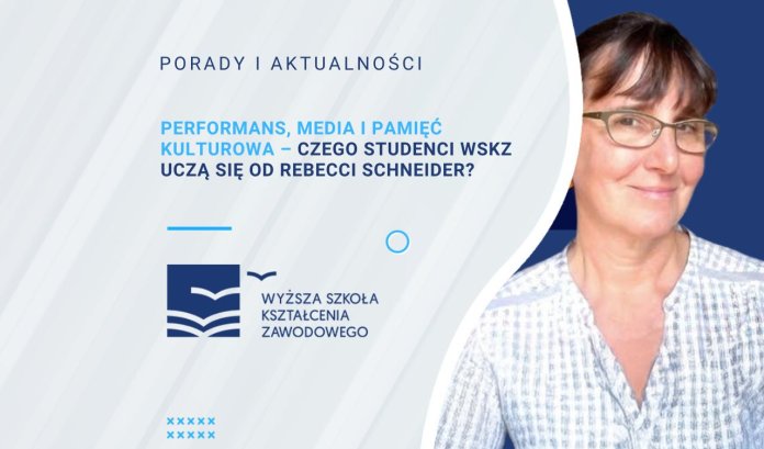 Performans, media i pamięć kulturowa – czego studenci WSKZ uczą się od Rebecci Schneider