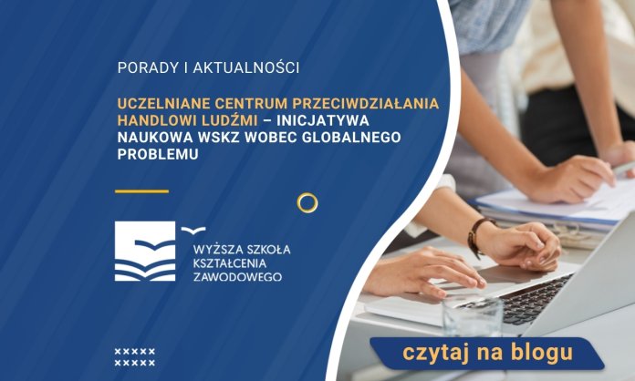 Uczelniane Centrum Przeciwdziałania Handlowi Ludźmi – inicjatywa naukowa WSKZ wobec globalnego problemu
