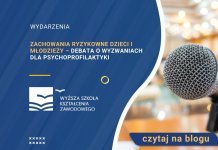 Zachowania ryzykowne dzieci i młodzieży – debata o wyzwaniach dla psychoprofilaktyki Zachowania ryzykowne dzieci i młodzieży – debata o wyzwaniach dla psychoprofilaktyki