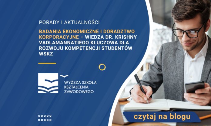 Badania ekonomiczne i doradztwo korporacyjne – wiedza dr. Krishny Vadlamannatiego kluczowa dla rozwoju kompetencji studentów WSKZ