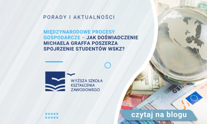 Międzynarodowe procesy gospodarcze – jak doświadczenie Michaela Graffa poszerza spojrzenie studentów WSKZ?