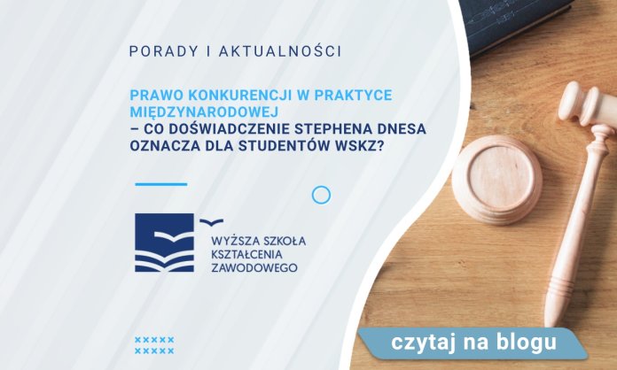 Prawo konkurencji w praktyce międzynarodowej – co doświadczenie Stephena Dnesa oznacza dla studentów WSKZ?