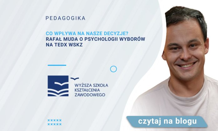 Co wpływa na nasze decyzje Rafał Muda o psychologii wyborów na TEDx WSKZ