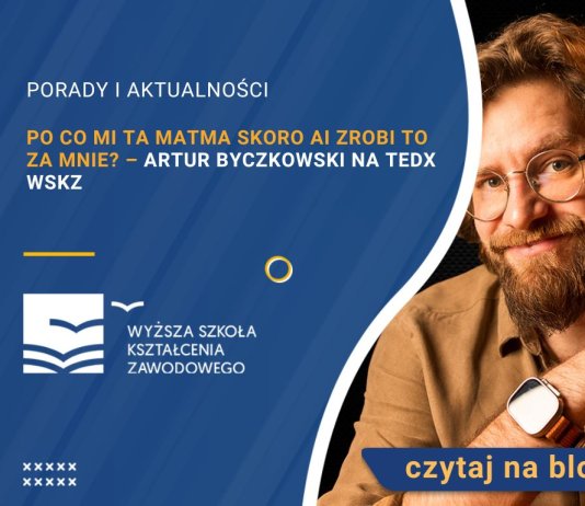 Po co mi ta matma skoro AI zrobi to za mnie – Artur Byczkowski na TEDx WSKZ