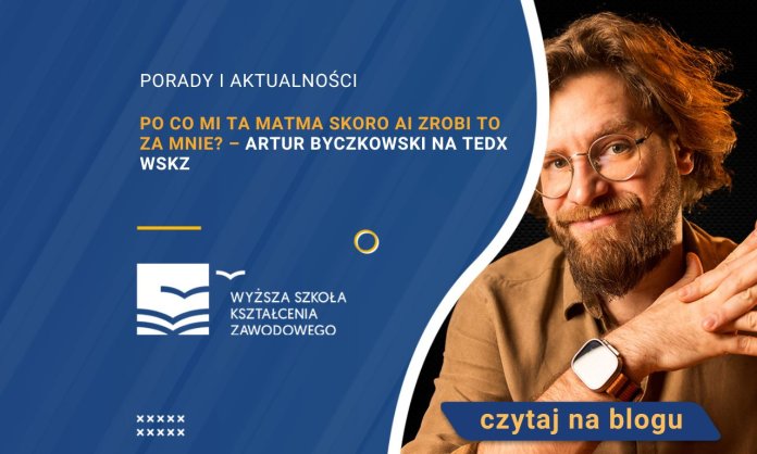 Po co mi ta matma skoro AI zrobi to za mnie – Artur Byczkowski na TEDx WSKZ