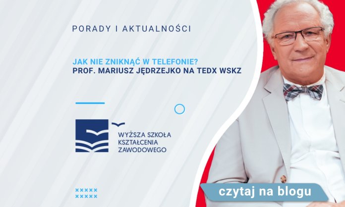 Jak nie zniknąć w telefonie? Prof. Mariusz Jędrzejko na TEDx WSKZ